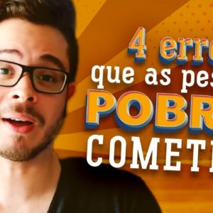 4 Erros GRAVES das Pessoas Pobres (o 4º pode acabar com seu futuro...)