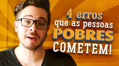 4 Erros GRAVES das Pessoas Pobres (o 4º pode acabar com seu futuro...)