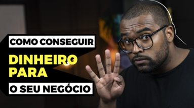 4 FORMAS DE CONSEGUIR DINHEIRO PARA O SEU NEGÓCIO || Tiago Fonseca