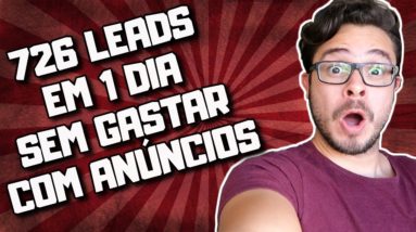 726 Leads em 1 Dia SEM Gastar Com Anúncio! (Potenciais Clientes GRÁTIS!)