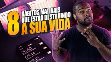 8 HÁBITOS MATINAIS que estão DESTRUINDO a sua VIDA | Tiago Fonseca