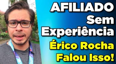 Afiliados: Como Começar a Vender SEM Experiência e sem ser um Expert (Érico Rocha falou isso!)