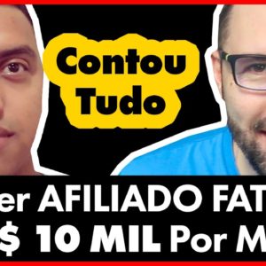 AFILIADO Fatura R$ 10 MIL Por Mês e CONTOU TUDO! Veja Agora o Que Ele Está Fazendo