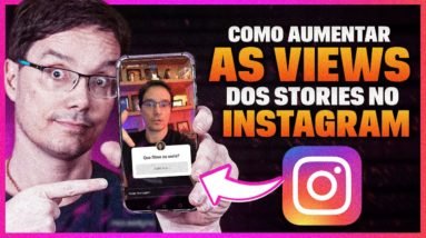 COMO AUMENTAR AS VISUALIZAÇÕES DOS STORIES DO INSTAGRAM