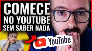 COMO COMEÇAR NO YOUTUBE MESMO COM VERGONHA E SEM SABER NADA