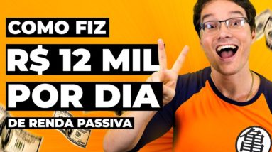 COMO CRIEI UMA RENDA PASSIVA DE R$ 12 MIL REAIS POR DIA PRA SEMPRE