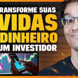 COMO DEIXAR DE SER UM DEVEDOR E SE TORNAR UM INVESTIDOR