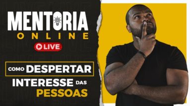 COMO DESPERTAR O INTERESSA DAS PESSOAS| MENTORIA ONLINE- TIAGO FONSECA