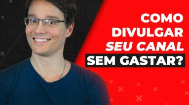 COMO DIVULGAR SEU CANAL SEM PARECER MENDIGO? | SÉRIE YOUTUBE