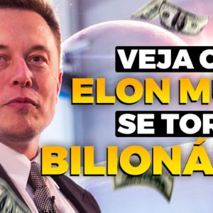 COMO ELON MUSK FICOU BILIONÁRIO