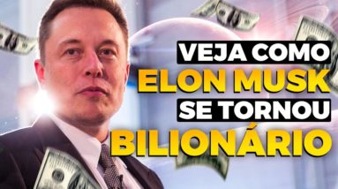 COMO ELON MUSK FICOU BILIONÁRIO