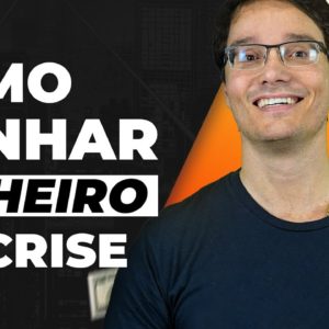 COMO GANHAR DINHEIRO NA CRISE (DA SUA CASA E AGORA!)