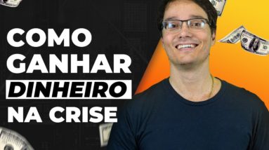 COMO GANHAR DINHEIRO NA CRISE (DA SUA CASA E AGORA!)