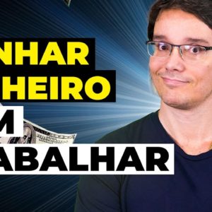 COMO GANHAR DINHEIRO SEM TRABALHAR? (RENDA PASSIVA)