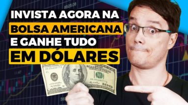 COMO INVESTIR NA BOLSA AMERICANA E GANHAR EM DÓLARES