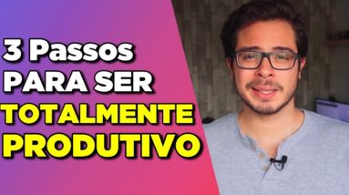 Como SE ORGANIZAR e ser MAIS PRODUTIVO em 3 Passos!