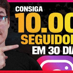 DO ZERO AOS 10 MIL SEGUIDORES EM 30 DIAS