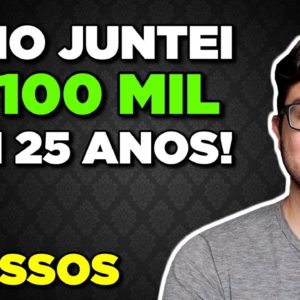 Como Juntar Dinheiro: Juntei R$ 100 mil em 9 meses com 25 anos utilizando estes 5 Passos!