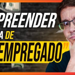 EMPREENDEDOR NÃO TEM EMPREGO?