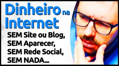 GANHAR DINHEIRO NA INTERNET Sem Aparecer, Sem Site Blog, Sem Redes Sociais, Sem Investir (Garantido)