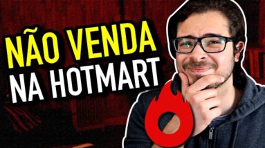 NÃO VENDA NA HOTMART ANTES DE SABER ESTAS 2 COISAS!