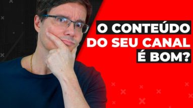 O CONTEÚDO DO SEU CANAL É MESMO BOM?  | SÉRIE YOUTUBE