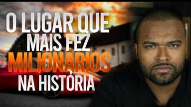 O LUGAR que mais fez MILIONÁRIOS na HISTÓRIA || Tiago Fonseca