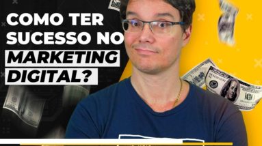 O QUE É PRECISO PARA SE TER SUCESSO NO MARKETING DIGITAL