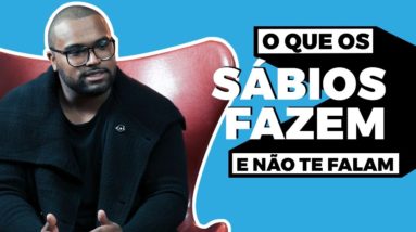 O QUE OS SÁBIOS FAZEM E NÃO TE FALAM || Tiago Fonseca