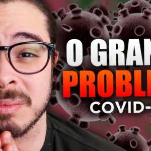 O Verdadeiro Problema do Coronavirus...