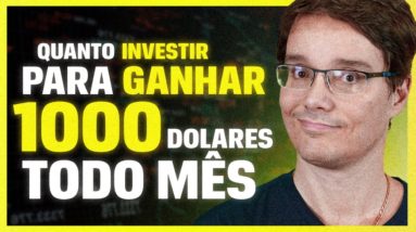 QUANTO PRECISO INVESTIR PARA GANHAR $1000 DÓLARES POR MÊS