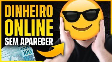 QUERO GANHAR DINHEIRO ONLINE, MAS NÃO QUERO APARECER