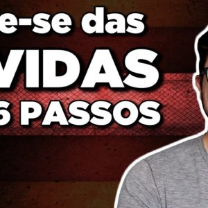 Como sair das dívidas: 6 PASSOS Para se livrar das DÍVIDAS de uma vez por todas!