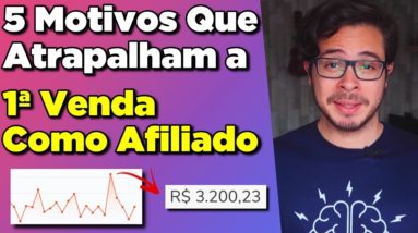 Por que você NÃO consegue Fazer a Primeira Venda e GANHAR DINHEIRO Como Afiliado? (5 Motivos)