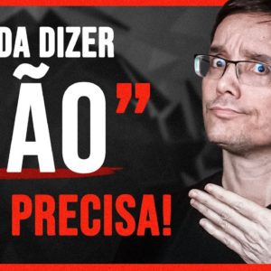 APRENDER DIZER NÃO VAI ENCHER O SEU BOLSO