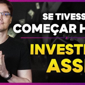 COMEÇANDO A INVESTIR HOJE, O QUE EU FARIA?