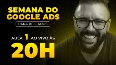 SEMANA GOOGLE ADS - HOJE as 20:00 - AULA 01