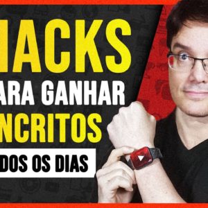 5 HACKS PARA GANHAR 100 INSCRITOS TODOS OS DIAS NO YOUTUBE