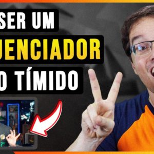 COMO VIRAR INFLUENCIADOR SENDO TÍMIDO E INSEGURO