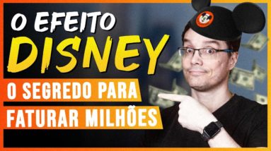 EFEITO DISNEY: COMO GANHAR DINHEIRO E CONQUISTAR CLIENTES