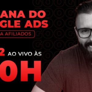 SEMANA GOOGLE ADS - HOJE as 20:00 - AULA 02