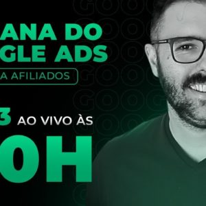 SEMANA GOOGLE ADS - HOJE as 20:00 - AULA 03