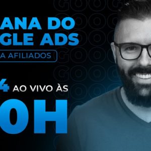 SEMANA GOOGLE ADS - HOJE as 20:00 - AULA 04