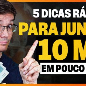 5 DICAS PARA JUNTAR SEUS PRIMEIROS 10 MIL REAIS DE FORMA RÁPIDA