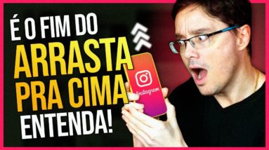 É O FIM DO ARRASTA PRA CIMA DO INSTAGRAM, ENTENDA!