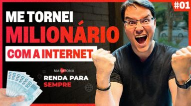 A INTERNET ME TORNOU MILIONÁRIO EM POUCOS MESES - Websérie RENDA PRA SEMPRE