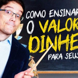 COMO ENSINAR O VALOR DO DINHEIRO PARA SEUS FILHOS