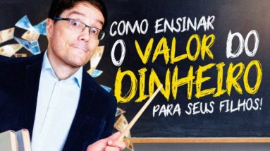 COMO ENSINAR O VALOR DO DINHEIRO PARA SEUS FILHOS