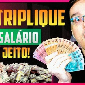 COMO TRIPLICAR O SEU SALÁRIO E GANHAR CADA VEZ MAIS!