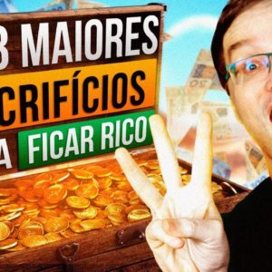 OS 3 MAIORES SACRIFÍCIOS QUE EU FIZ PARA FICAR RICO